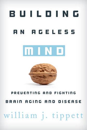 Cover image for Building an Ageless Mind: Preventing and Fighting Brain Aging and Disease