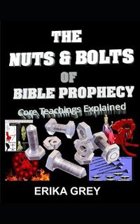 Cover image for The Nuts and Bolts of Bible Prophecy: Core Topics Explained