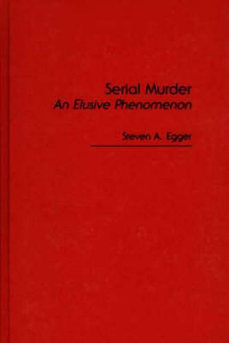 Cover image for Serial Murder: An Elusive Phenomenon