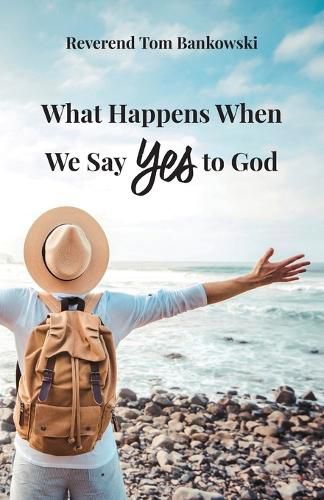 Cover image for What Happens When We Say Yes to God