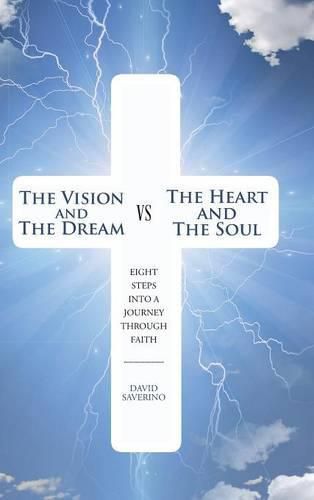 Cover image for The Vision and the Dream VS The Heart and The Soul: Eight Steps Into A Journey Through Faith