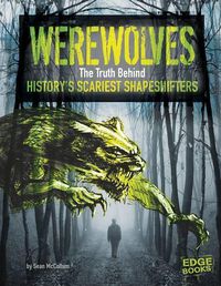 Cover image for Werewolves: The Truth Behind History's Scariest Shape-Shifters