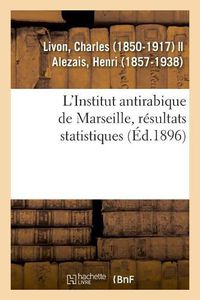 Cover image for L'Institut Antirabique de Marseille, Resultats Statistiques