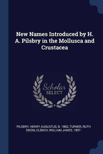 Cover image for New Names Introduced by H. A. Pilsbry in the Mollusca and Crustacea