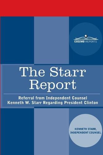 Cover image for The Starr Report: Referral from Independent Counsel Kenneth W. Starr Regarding President Clinton