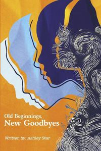 Cover image for Old Beginnings, New Goodbyes