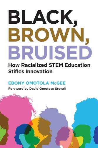 Cover image for Black, Brown, Bruised: How Racialized STEM Education Stifles Innovation