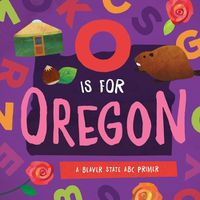 Cover image for O is for Oregon: A Beaver State ABC Primer