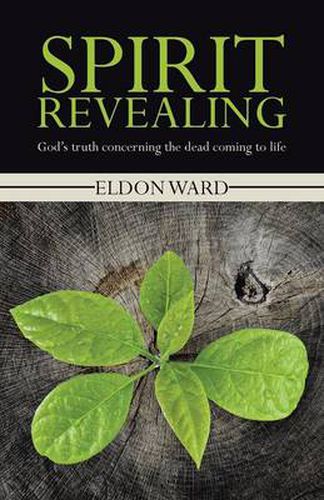 Cover image for Spirit Revealing: God's truth concerning the dead coming to life