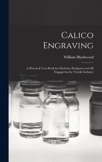 Cover image for Calico Engraving: a Practical Text-book for Students, Designers and All Engaged in the Textile Industry