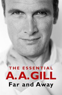 Cover image for Far and Away: The Essential A.A. Gill