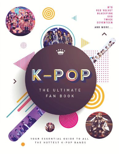 Cover image for K-Pop: The Ultimate Fan Book: Your Essential Guide to the Hottest K-Pop Bands