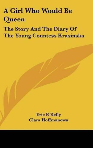 A Girl Who Would Be Queen: The Story and the Diary of the Young Countess Krasinska