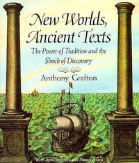 Cover image for New Worlds, Ancient Texts: The Power of Tradition and the Shock of Discovery