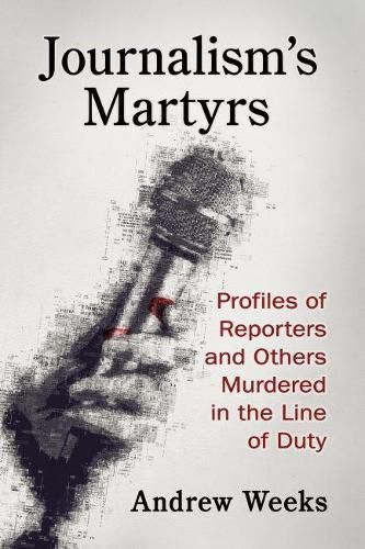 Cover image for Journalism's Martyrs: Profiles of Reporters and Others Murdered in the Line of Duty