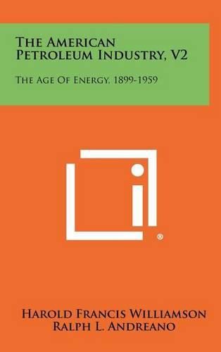 Cover image for The American Petroleum Industry, V2: The Age of Energy, 1899-1959