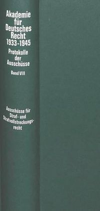 Cover image for Ausschuesse Fuer Strafrecht, Strafvollstreckungsrecht, Wehrstrafrecht, Strafgerichtsbarkeit Der SS Und Des Reichsarbeitsdienstes, Polizeirecht Sowie Fuer Wohlfahrts- Und Fuersorgerecht (Bewahrungsrecht)