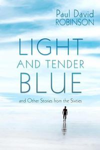 Cover image for Light and Tender Blue: And Other Stories from the Sixties