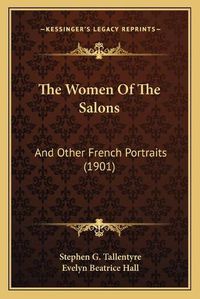 Cover image for The Women of the Salons: And Other French Portraits (1901)