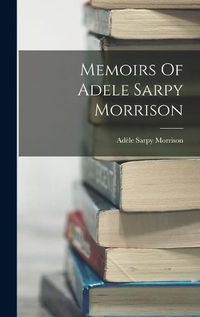 Cover image for Memoirs Of Adele Sarpy Morrison