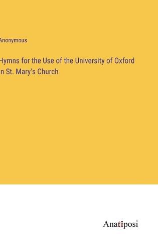 Cover image for Hymns for the Use of the University of Oxford in St. Mary's Church