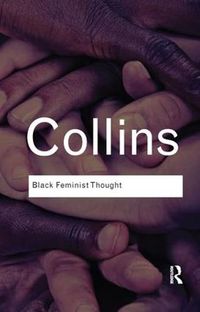 Cover image for Black Feminist Thought: Knowledge, Consciousness, and the Politics of Empowerment
