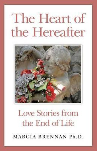 Heart of the Hereafter, The - Love Stories from the End of Life