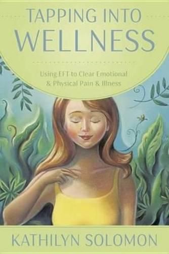 Cover image for Tapping into Wellness: Using EFT to Clear Emotional and Physical Pain and Illness