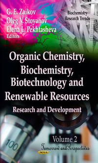 Cover image for Organic Chemistry, Biochemistry, Biotechnology & Renewable Resources: Research & Development -- Volume 2: Tomorrow & Perspectives