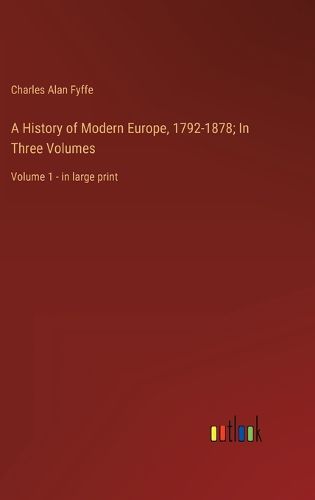 Cover image for A History of Modern Europe, 1792-1878; In Three Volumes