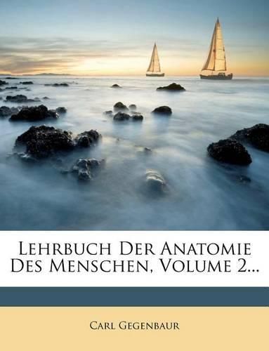 Lehrbuch Der Anatomie Des Menschen, Volume 2...