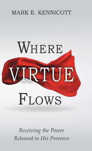 Cover image for Where Virtue Flows: Receiving the Power Released in His Presence