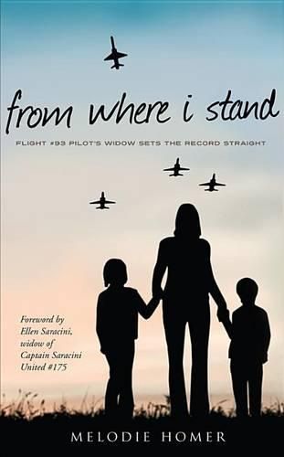 Cover image for From Where I Stand: Flight #93 Pilot's Widow Sets the Record Straight