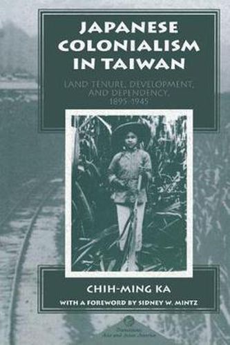 Cover image for Japanese Colonialism In Taiwan: Land Tenure, Development, And Dependency, 1895-1945