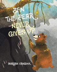 Cover image for Ben the Bear Never Gives Up