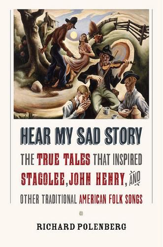 Cover image for Hear My Sad Story: The True Tales That Inspired  Stagolee,   John Henry,  and Other Traditional American Folk Songs