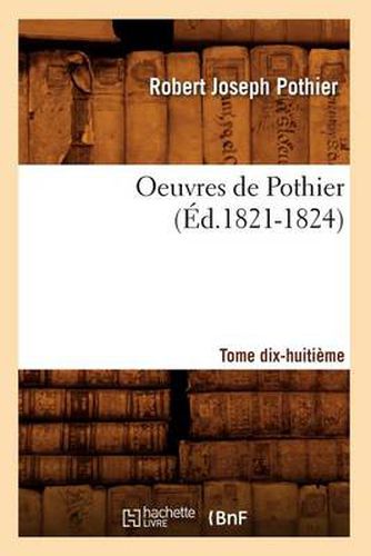 Oeuvres de Pothier. Tome Dix-Huitieme (Ed.1821-1824)