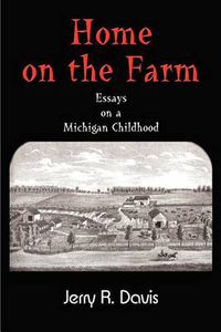 Cover image for Home on the Farm: Essays on a Michigan Childhood