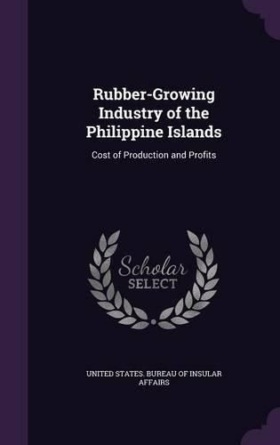 Cover image for Rubber-Growing Industry of the Philippine Islands: Cost of Production and Profits