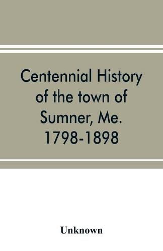 Cover image for Centennial history of the town of Sumner, Me. 1798-1898