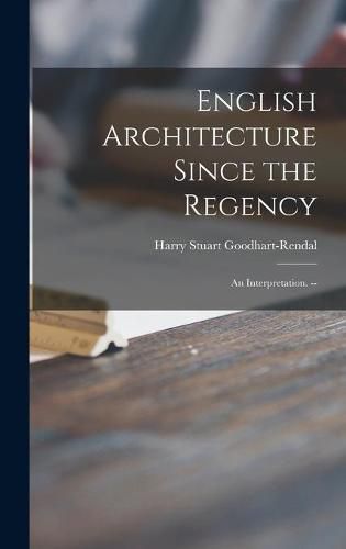 Cover image for English Architecture Since the Regency: an Interpretation. --