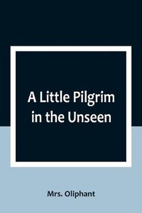 Cover image for A Little Pilgrim in the Unseen