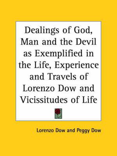 Cover image for Dealings of God, Man and the Devil as Exemplified in the Life, Experience and Travels of Lorenzo Dow and Vicissitudes of Life (1854)