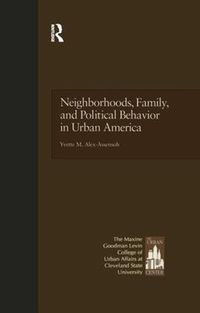 Cover image for Neighborhoods, Family, and Political Behavior in Urban America: Political Behavior & Orientations