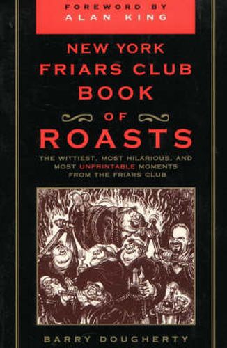 Cover image for The New York Friars Club Book of Roasts: The Wittiest, Most Hilarious, and Most Unprintable Moments from the Friars Club