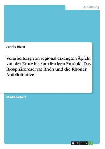 Cover image for Verarbeitung von regional erzeugten AEpfeln von der Ernte bis zum fertigen Produkt. Das Biospharereservat Rhoen und die Rhoener Apfelinitiative