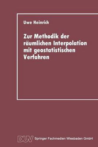Cover image for Zur Methodik Der Raumlichen Interpolation Mit Geostatistischen Verfahren: Untersuchungen Zur Validitat Flachenhafter Schatzungen Diskreter Messungen Kontinuierlicher Raumzeitlicher Prozesse