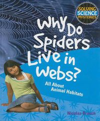 Cover image for Why Do Spiders Live in Webs?: All about Animal Habitats