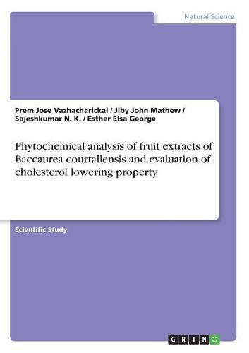 Cover image for Phytochemical Analysis of Fruit Extracts of Baccaurea Courtallensis and Evaluation of Cholesterol Lowering Property
