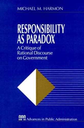 Cover image for Responsibility as Paradox: A Critique of Rational Discourse on Government